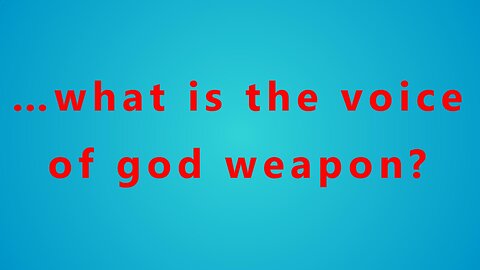 …what is the voice of god weapon?