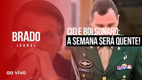 CID E BOLSONARO: A SEMANA SERÁ QUENTE! - AO VIVO: BRADO JORNAL - 18/08/2023