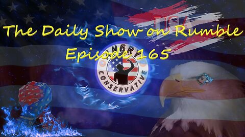The Daily Show with the Angry Conservative - Episode 165