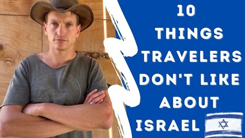 10 things travelers DON’T like about Israel (and what to do about them) 2022