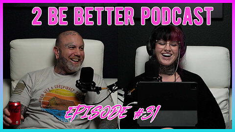 2 Be Better Podcast Episode #31