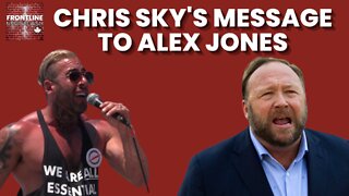 Chris Sky's Message to Alex Jones...