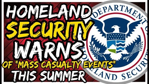 Homeland Security WARNS That "Mass Casualty Violence" Is Coming Between Now and 2022 Election!