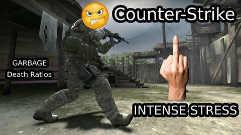 Counter-Strike... Most stressful game so far