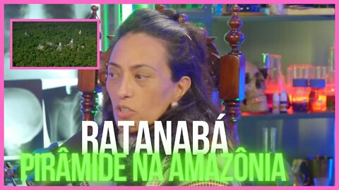 PIRÂMIDE NA AMAZÔNIA - RATANABÁ CIDADE ENCONTRADA