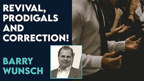 Barry Wunsch: Revival, Prodigals and Correction! | Feb 27 2023