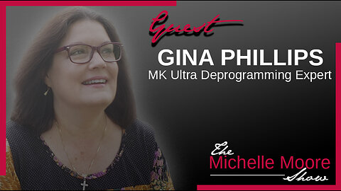 The Michelle Moore Show: Gina Phillips 'MK Ultra Deprogramming Expert' Oct 26, 2023