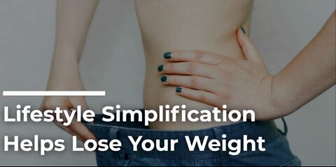 Lifestyle Simplification Helps Lose Your Weight