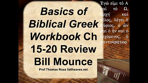 New Testament Greek Class 25: Basics of Biblical Greek Workbook chapters 15-20 Review, Bill Mounce