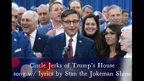 Circle Jerks of Trumps House an American ballad w/lyrics below by Stan the Jokeman Show