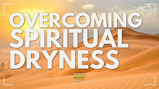 Overcoming Spiritual Dryness and Weariness