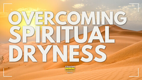 Overcoming Spiritual Dryness and Weariness