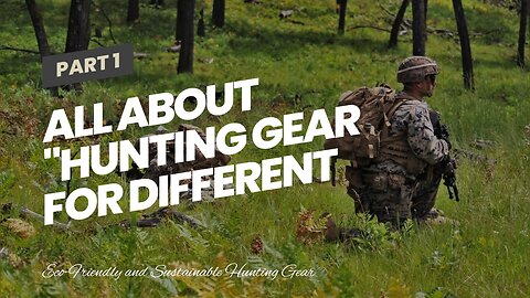 All about "Hunting Gear for Different Environments: From Woodlands to Mountains"