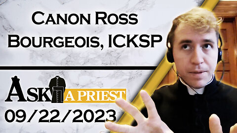 Ask A Priest Live with Canon Ross Bourgeois, ICKSP - 9/22/23
