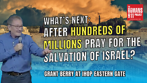 What's Next After Hundreds of Millions Pray for the Salvation of Israel? | Grant Berry