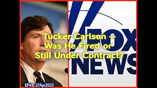 EP49: Was Tucker Really Fired?