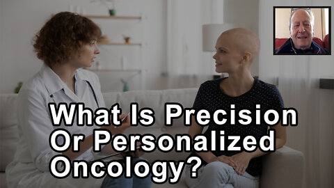 What Is Precision Or Personalized Oncology? - Ralph Moss