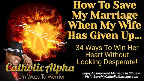 How To Save My Catholic Marriage When My Wife Has Given Up: 34 Ways To Win Her Heart (ep 108)