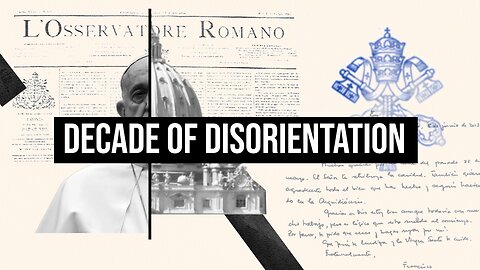 Decade of Disorientation — 10 Years of Pope Francis