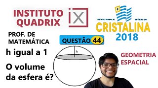 Uma calota esférica é uma parte | Questão 44 de Cristalina (QUADRIX ) Volume da Esfera