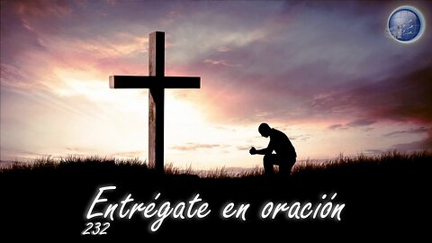 232. Entrégate en oración - Red ADvenir Himnos