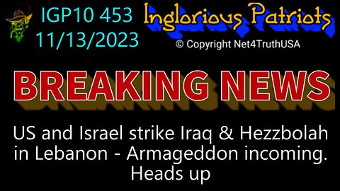 IGP10 453 - US and Israel strike Iraq & Hezbollah in Lebanon - Armageddon incoming. Heads up