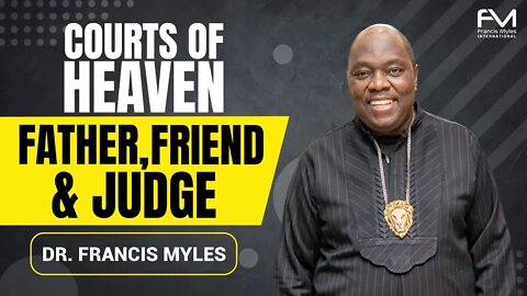 Courts of Heaven: Father, Friend and Judge.