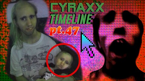 Cyraxx Timeline part 47