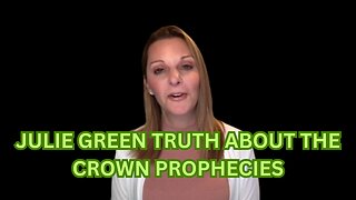 Julie Green Truth about the Crown prophecies