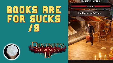 Books Are For SUCKS (Not Really) - A Patient Gamer Plays...Divinity Original Sin II: Part 73
