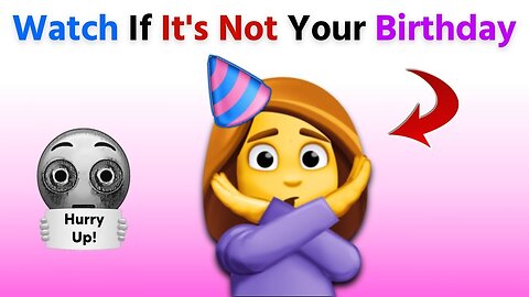 Watch This If It's Not Your Birthday Today...(Hurry Up_)