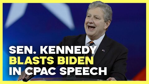 Senator Kennedy BLASTS Biden in CPAC Speech