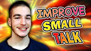 How To Improve Your Small Talk | Social Skills