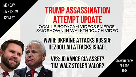 EP168: Trump Assassination NEW VIDEOS, WWIII, JD Vance CIA Asset?, Tim Walz Stolen Valor?