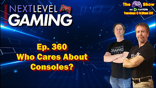 The NLG Show Ep. 360: Who Cares About Consoles?