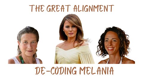 The Great Alignment: Episode #12 DE-CODE MELANIA TRUMP