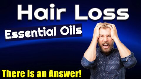 Essential Oils and Hair Loss | How Essential Oils will Help with your Hair Loss