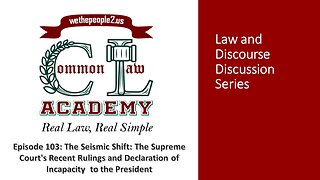 Episode 103:The Seismic Shift: The Supreme Court's Recent Rulings and Declaration of Incapacity