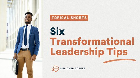 Six Transformational Leadership Tips