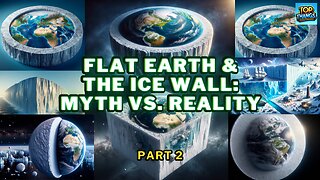 Flat Earth & The Ice Wall: Myth vs. Reality