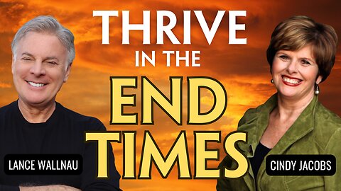 The Ultimate Guide to Thriving in the End Times: A Lance Wallnau & Cindy Jacobs Special | Lance Wallnau