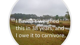 I haven't weighed this in 38 years, and I owe it to a carnivore diet