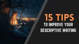 15 Tips for Improving Your Descriptive Writing