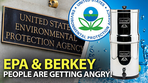EPA Attacks BERKY Water Filter Distributer. They Don't Want You To Remove Toxins