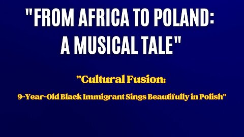 "LaughterBestMedicine""Cultural Fusion: 9-Year-Old Black Immigrant Sings Beautifully in Polish