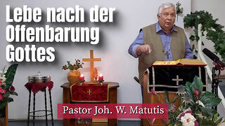 Joh. W. Matutis - Lebe nach der Offenbarung Gottes - 25. Januar 2023