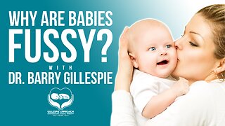 Why Are Babies Fussy? | Gillespie Approach | Craniosacral Fascial Therapy | Dr. Barry Gillespie