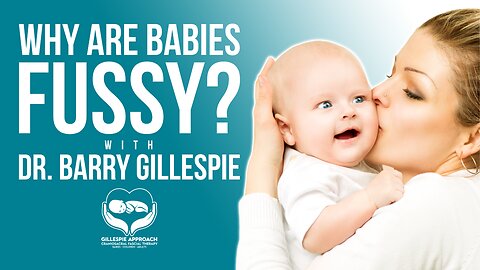 Why Are Babies Fussy? | Gillespie Approach | Craniosacral Fascial Therapy | Dr. Barry Gillespie