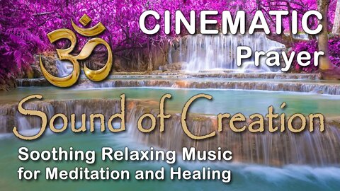 🎧 Sound Of Creation • Cinematic • Prayer • Soothing Relaxing Music for Meditation and Healing