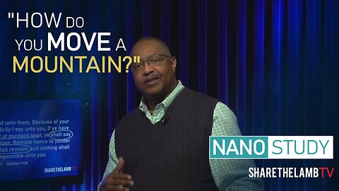 How Do You Move A Mountain? | Nano Study | Excerpt From 'Faith and Forgiveness" | Share The Lamb TV